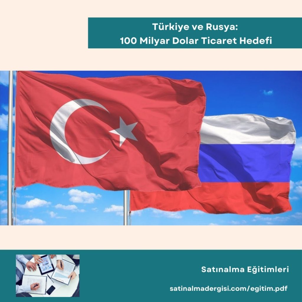 Satın Alma Eğitimleri Haber Türkiye Ve Rusya 100 Milyar Dolar Ticaret Hedefi