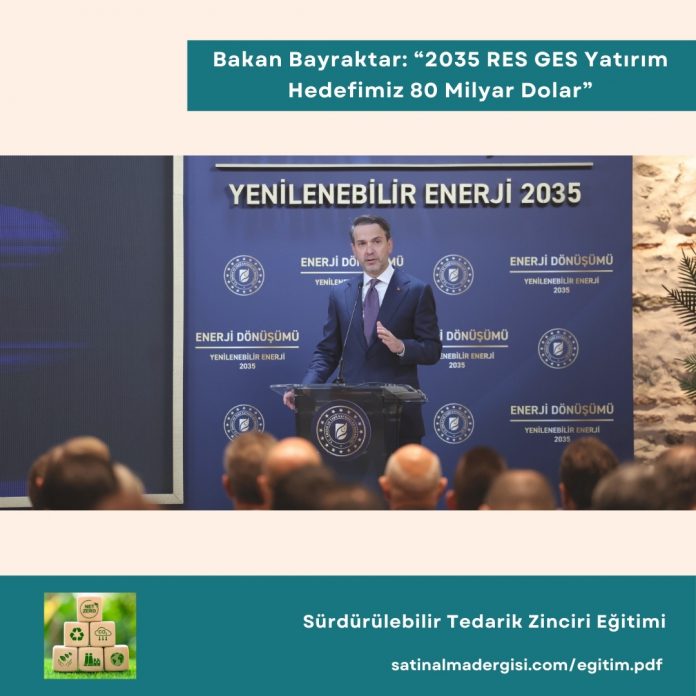 Sürdürülebilir Tedarik Zinciri Eğitimi Haber Bakan Bayraktar “2035 Res Ges Yatırım Hedefimiz 80 Milyar Dolar”