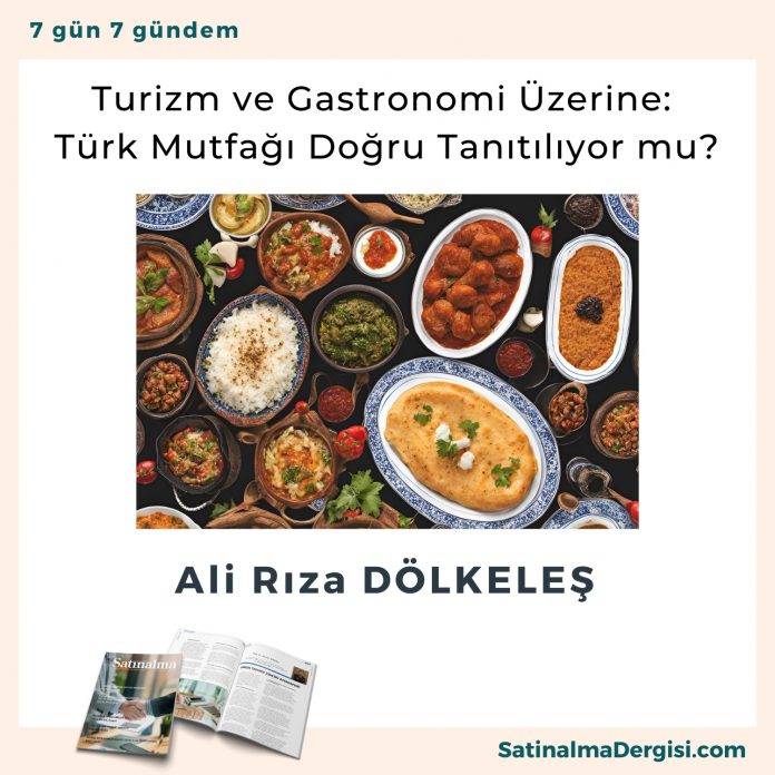 Turizm Ve Gastronomi üzerine Türk Mutfağı Doğru Tanıtılıyor Mu Satınalma Dergisi 7 Gün 7 Gündem