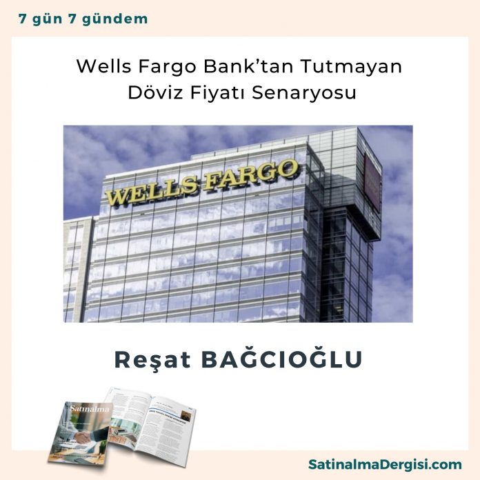 Wells Fargo Bank’tan Tutmayan Döviz Fiyatı Senaryosu Satınalma Dergisi 7 Gün 7 Gündem