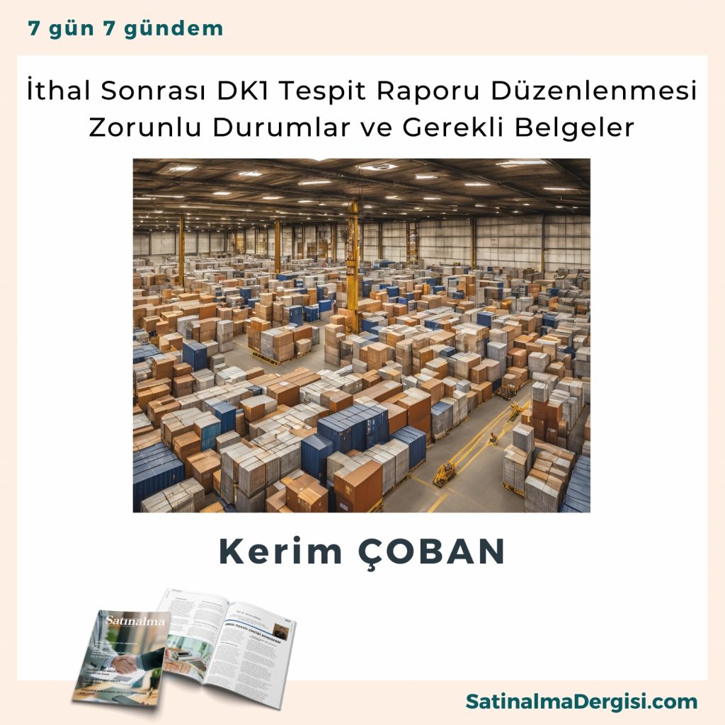 İthal Sonrası Dk1 Tespit Raporu Düzenlenmesi Zorunlu Durumlar Ve Gerekli Belgeler Satınalma Dergisi 7 Gün 7 Gündem