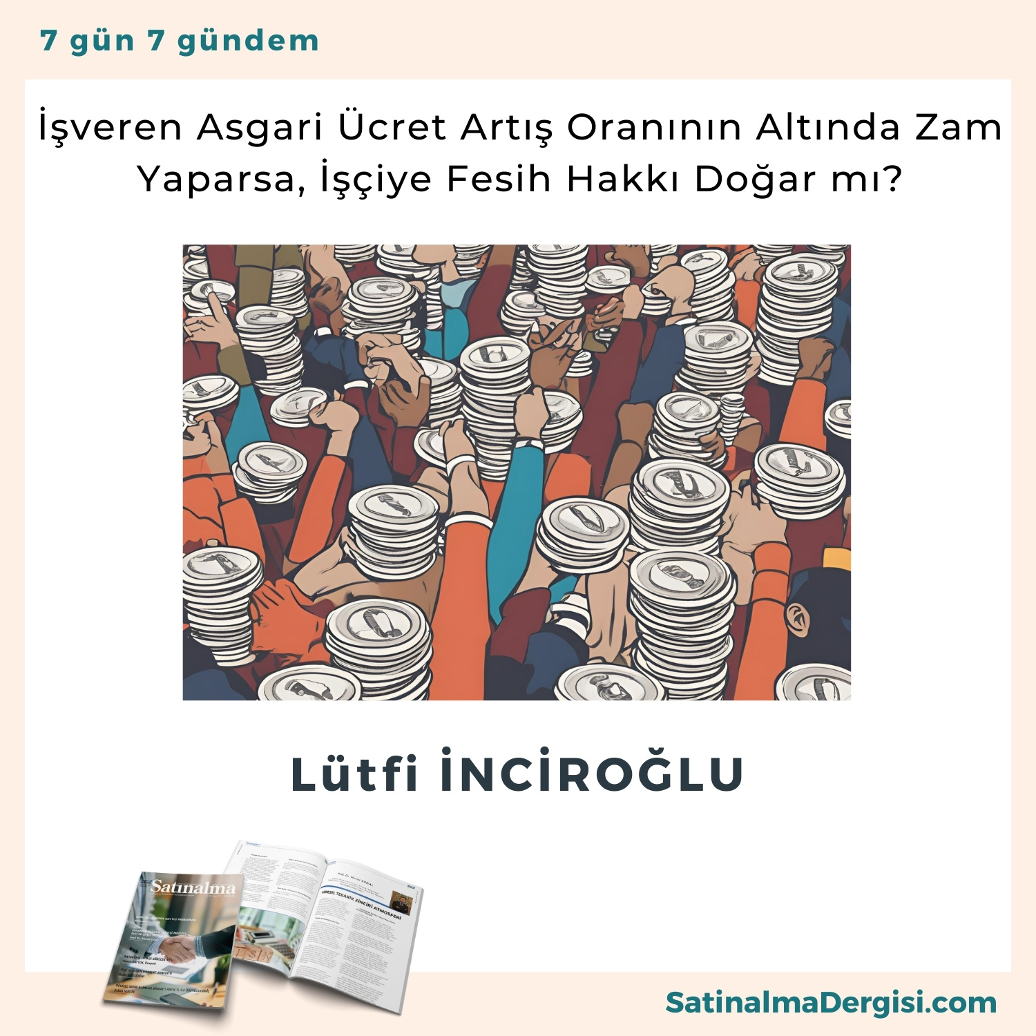 İşveren Asgari ücret Artış Oranının Altında Zam Yaparsa, İşçiye Fesih Hakkı Doğar Mı Satınalma Dergisi 7 Gün 7 Gündem