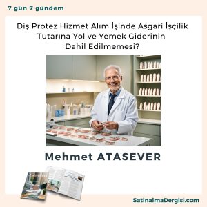 Diş Protez Hizmet Alım İşinde Asgari İşçilik Tutarına Yol Ve Yemek Giderinin Dahil Edilmemesi Satınalma Dergisi 7 Gün 7 Gündem