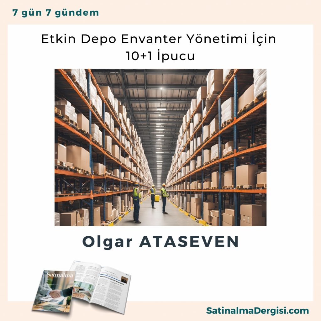 Etkin Depo Envanter Yönetimi İçin 10+1 İpucu Satınalma Dergisi 7 Gün 7 Gündem