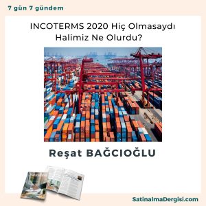 Incoterms 2020 Hiç Olmasaydı Halimiz Ne Olurdu Satınalma Dergisi 7 Gün 7 Gündem