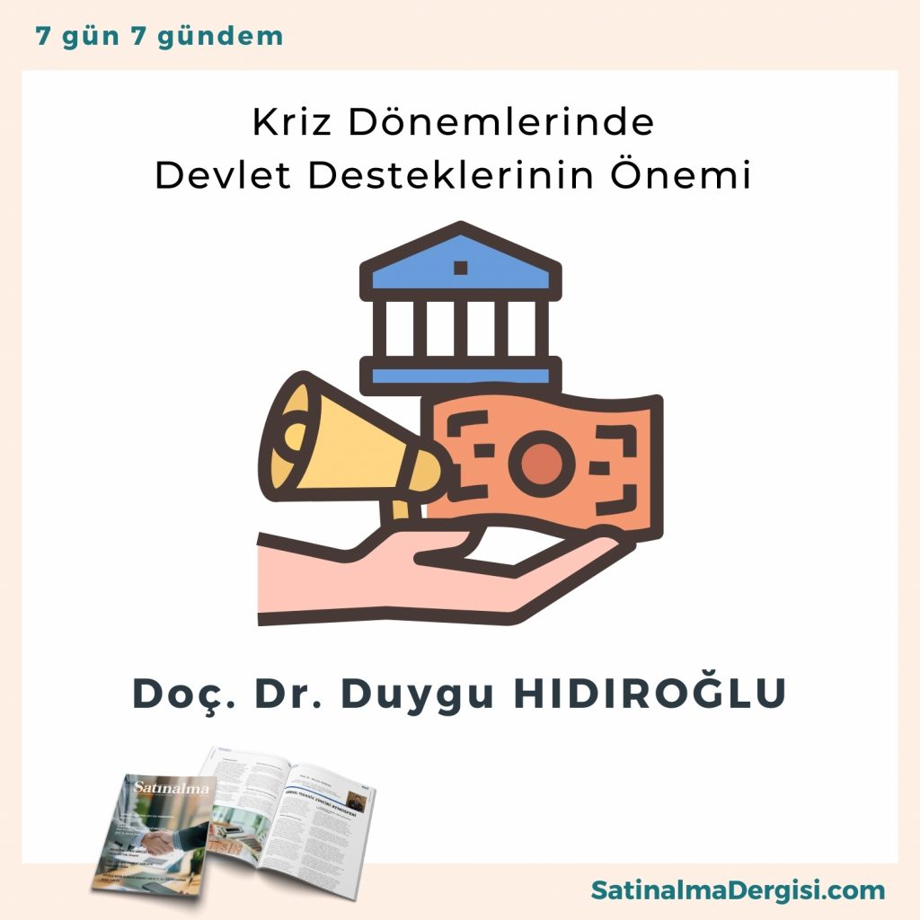 Kriz Dönemlerinde Devlet Desteklerinin önemi Satınalma Dergisi 7 Gün 7 Gündem