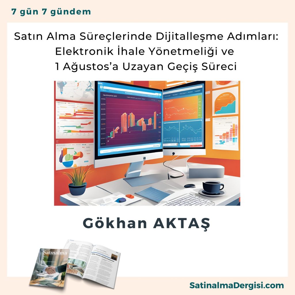 Satın Alma Süreçlerinde Dijitalleşme Adımları Elektronik İhale Yönetmeliği Ve 1 Ağustos’a Uzayan Geçiş Süreci Satınalma Dergisi 7 Gün 7 Gündem