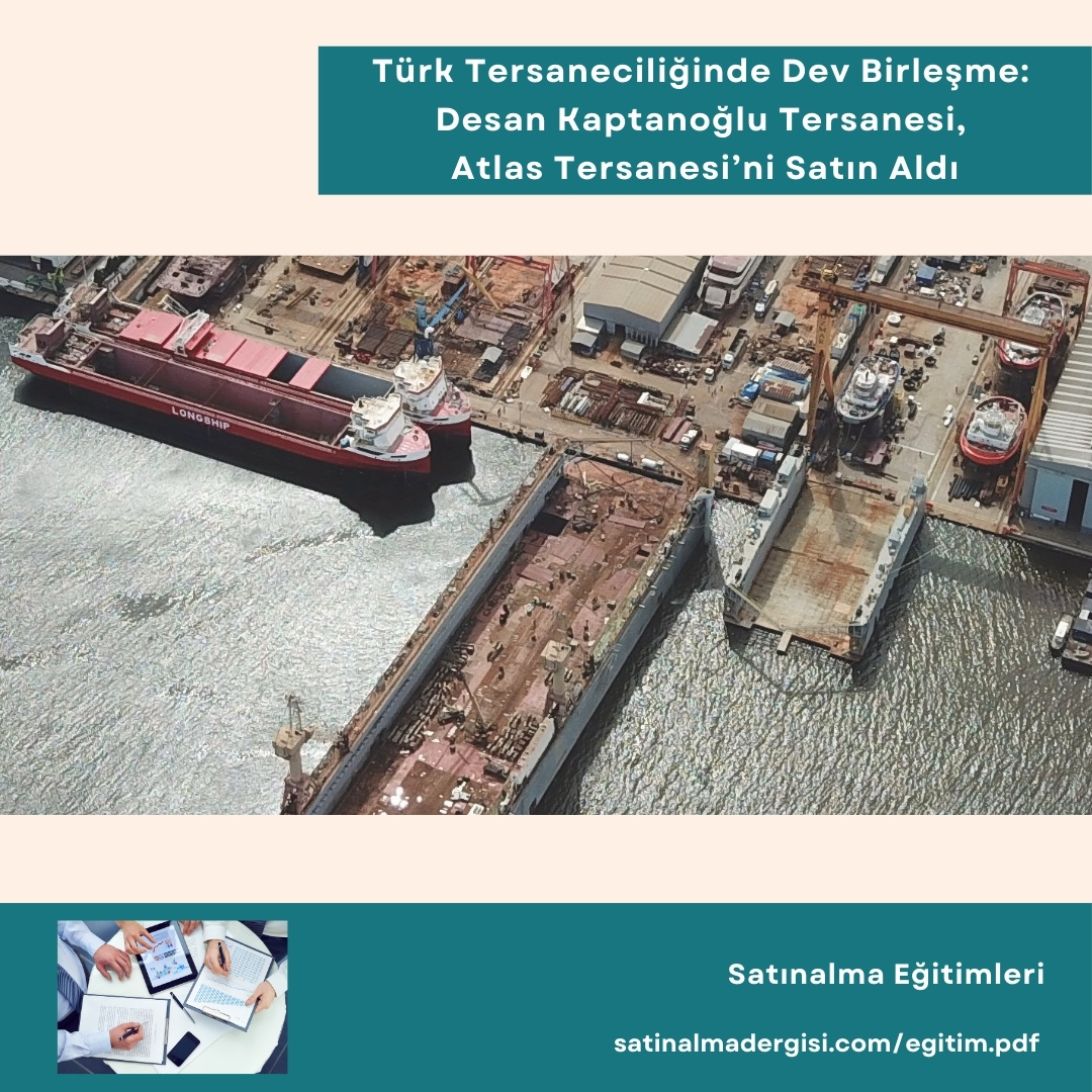 Satın Alma Eğitimleri Türk Tersaneciliğinde Dev Birleşme Desan Kaptanoğlu Tersanesi, Atlas Tersanesi’ni Satın Aldı