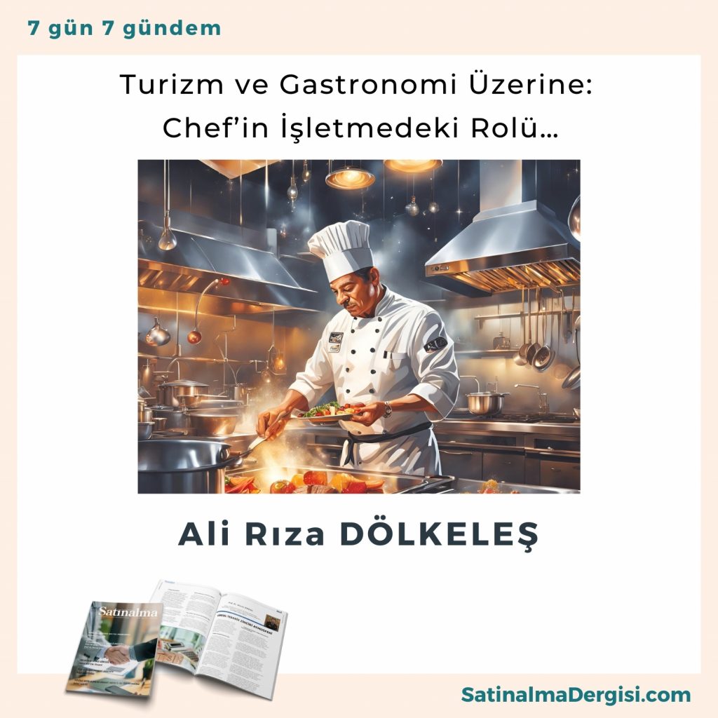 Turizm Ve Gastronomi üzerine Chef’in İşletmedeki Rolü… Satınalma Dergisi 7 Gün 7 Gündem