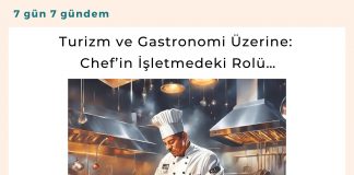 Turizm Ve Gastronomi üzerine Chef’in İşletmedeki Rolü… Satınalma Dergisi 7 Gün 7 Gündem