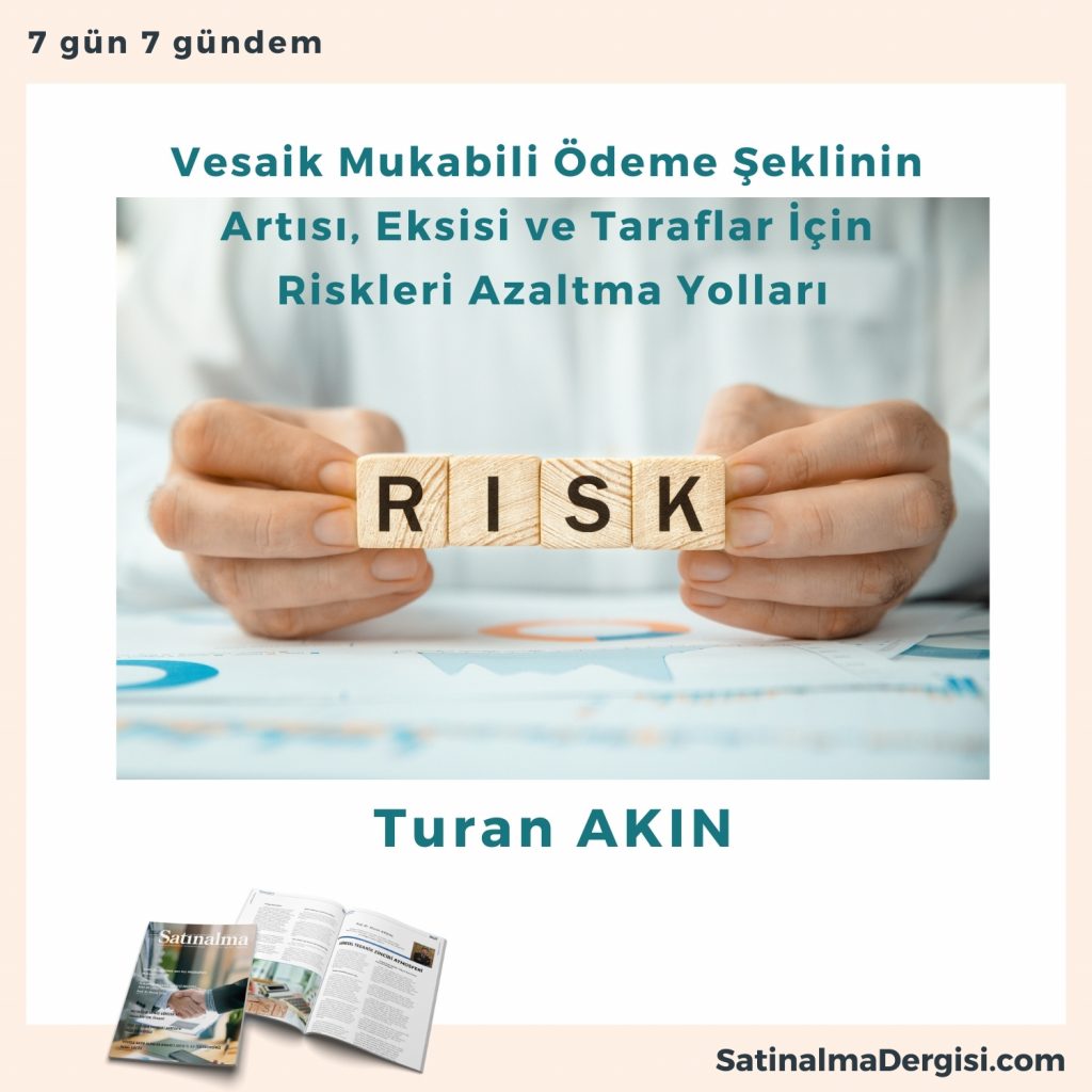 Vesaik Mukabili ödeme şeklinin Artısı, Eksisi Ve Taraflar İçin Riskleri Azaltma Yolları Satınalma Dergisi 7 Gün 7 Gündem