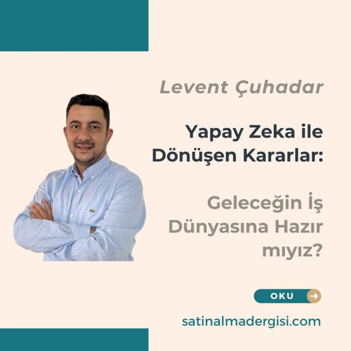 Yapay Zeka İle Dönüşen Kararlar Geleceğin İş Dünyasına Hazır Mıyız