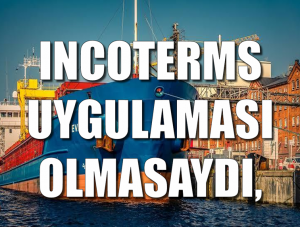 Incoterms Olmasaydı