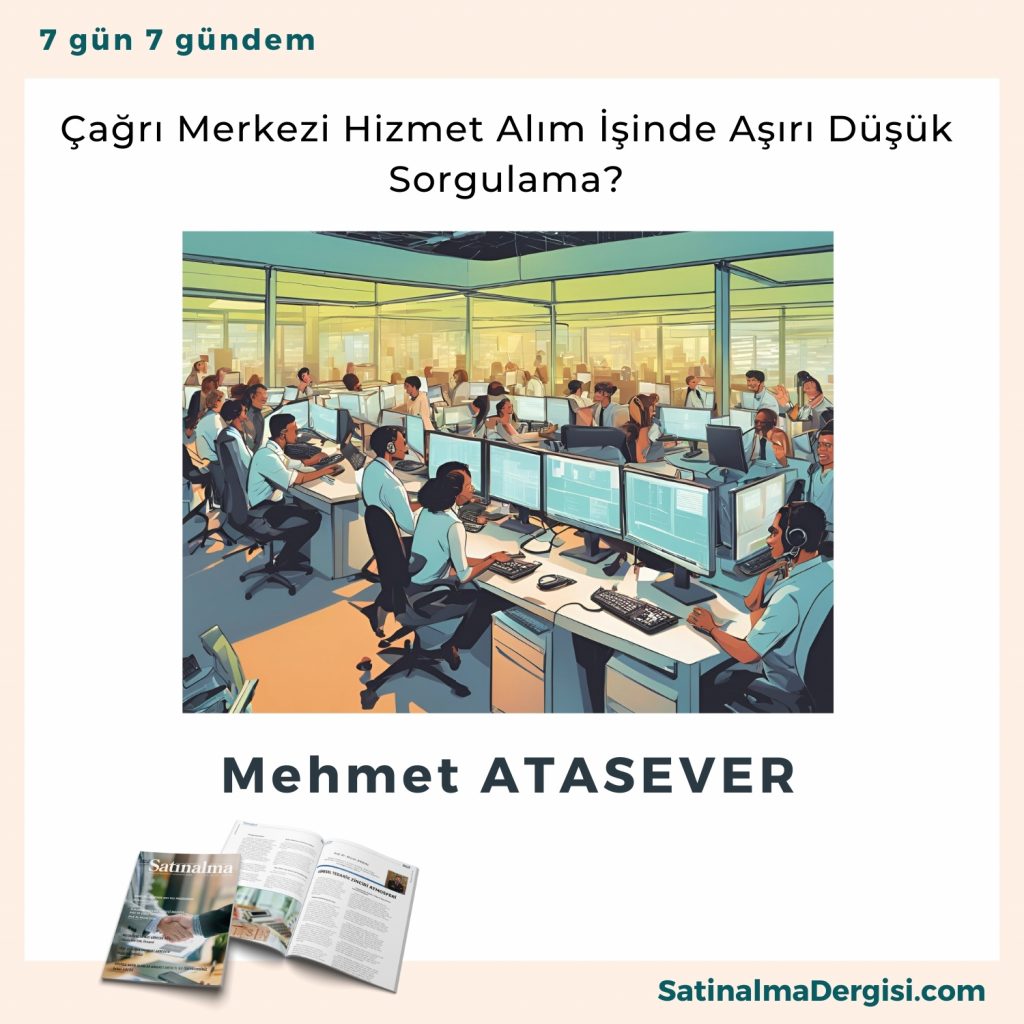 çağrı Merkezi Hizmet Alım İşinde Aşırı Düşük Sorgulama Satınalma Dergisi 7 Gün 7 Gündem