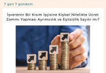 İşverenin Bir Kısım İşçisine Kişisel Nitelikte ücret Zammı Yapması Ayrımcılık Ve Eşitsizlik Sayılır Mı Satınalma Dergisi 7 Gün 7 Gündem