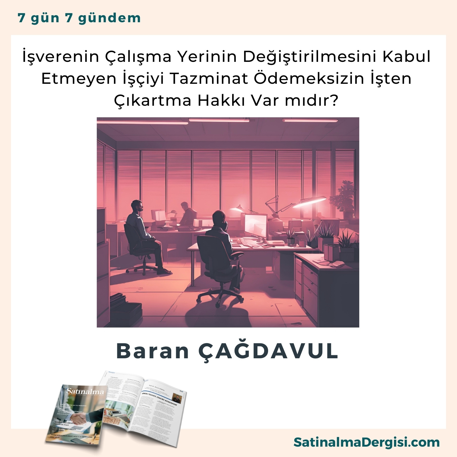 İşverenin çalışma Yerinin Değiştirilmesini Kabul Etmeyen İşçiyi Tazminat ödemeksizin İşten çıkartma Hakkı Var Mıdır Satınalma Dergisi 7 Gün 7 Gündem