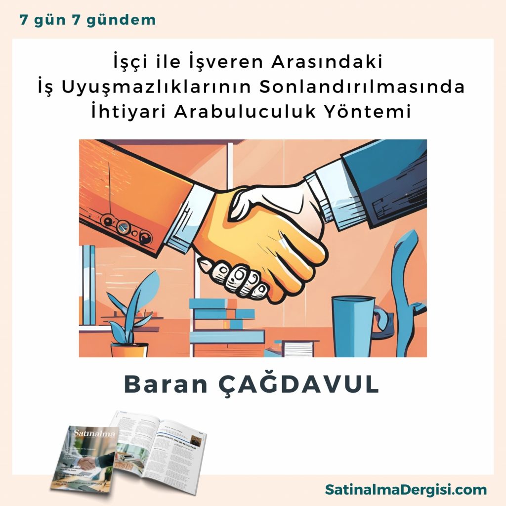 İşçi Ile İşveren Arasındaki İş Uyuşmazlıklarının Sonlandırılmasında İhtiyari Arabuluculuk Yöntemi Satınalma Dergisi 7 Gün 7 Gündem