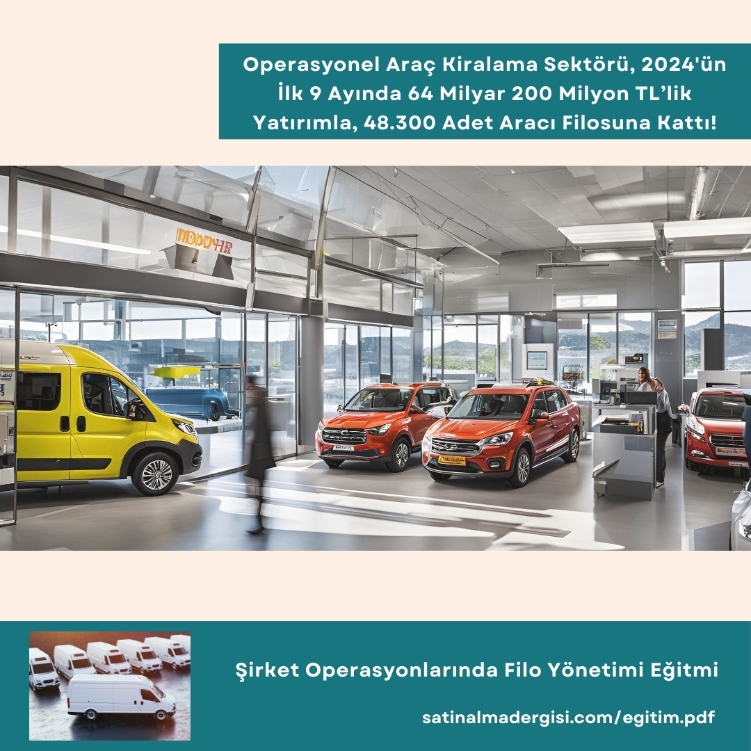 şirket Operasyonlarında Filo Yönetimi Eğitmi Haber Operasyonel Araç Kiralama Sektörü, 2024'ün İlk 9 Ayında 64 Milyar 200 Milyon Tl’lik Yatırımla, 48.300 Adet Aracı Filosuna Kattı!