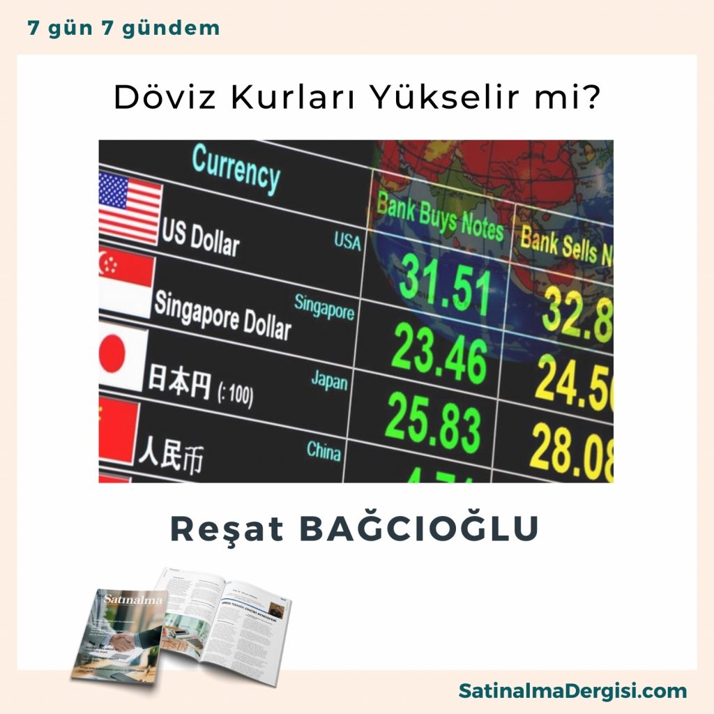 Döviz Kurları Yükselir Mi Satınalma Dergisi 7 Gün 7 Gündem