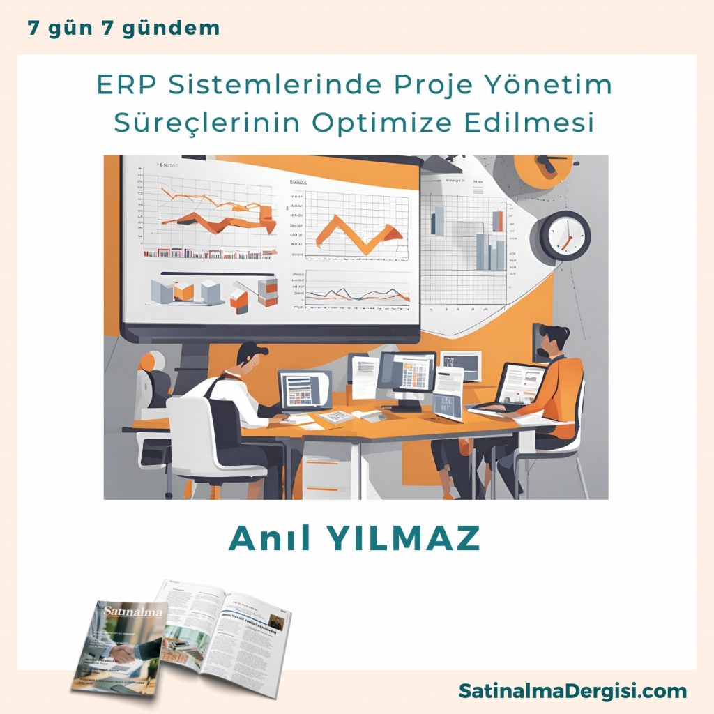 Erp Sistemlerinde Proje Yönetim Süreçlerinin Optimize Edilmesi Satınalma Dergisi 7 Gün 7 Gündem