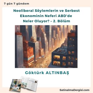 Neoliberal Söylemlerin Ve Serbest Ekonominin Neferi Abd’de Neler Oluyor – 2. Bölüm Satınalma Dergisi 7 Gün 7 Gündem