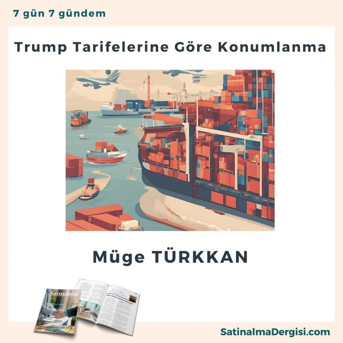 Trump Tarifelerine Göre Konumlanma Satınalma Dergisi 7 Gün 7 Gündem