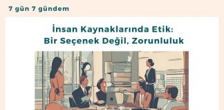 İnsan Kaynaklarında Etik Bir Seçenek Değil, Zorunluluk Satınalma Dergisi 7 Gün 7 Gündem