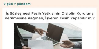 İş Sözleşmesi Fesih Yetkisinin Disiplin Kuruluna Verilmesine Rağmen, İşveren Fesih Yapabilir Mi Satınalma Dergisi 7 Gün 7 Gündem