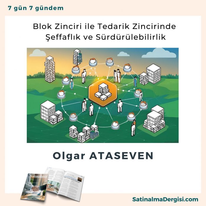 Blok Zinciri Ile Tedarik Zincirinde şeffaflık Ve Sürdürülebilirlik Satınalma Dergisi 7 Gün 7 Gündem