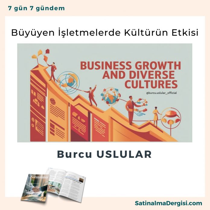 Büyüyen İşletmelerde Kültürün Etkisi Satınalma Dergisi 7 Gün 7 Gündem