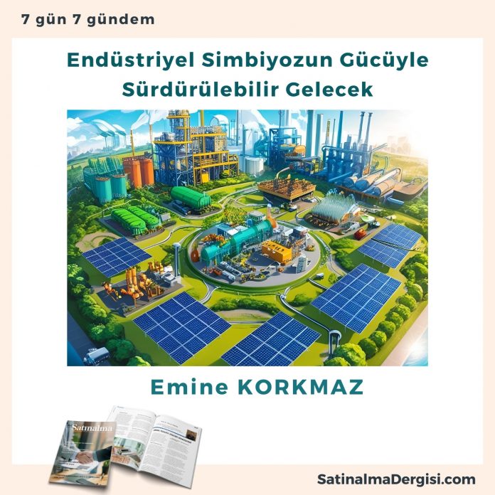 Endüstriyel Simbiyozun Gücüyle Sürdürülebilir Gelecek Satınalma Dergisi 7 Gün 7 Gündem