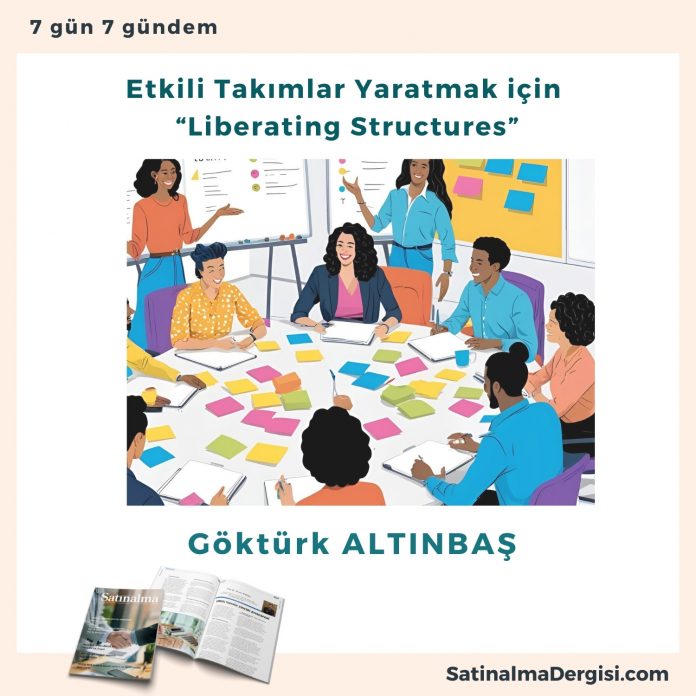 Etkili Takımlar Yaratmak Için “liberating Structures” Satınalma Dergisi 7 Gün 7 Gündem