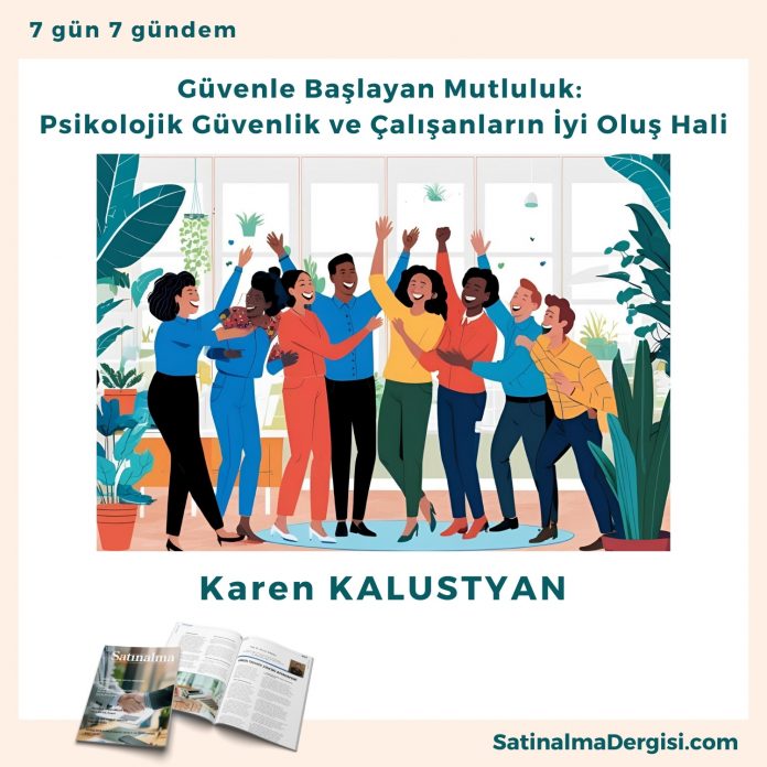 Güvenle Başlayan Mutluluk Psikolojik Güvenlik Ve çalışanların İyi Oluş Hali Satınalma Dergisi 7 Gün 7 Gündem