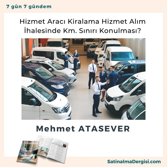 Hizmet Aracı Kiralama Hizmet Alım İhalesinde Km. Sınırı Konulması Satınalma Dergisi 7 Gün 7 Gündem