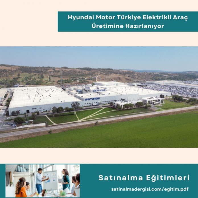 Satın Alma Eğitimleri Haber Hyundai Motor Türkiye Elektrikli Araç üretimine Hazırlanıyor