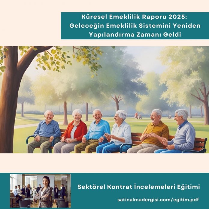 Sektörel Kontrat İncelemeleri Eğitimi Haber Küresel Emeklilik Raporu 2025 Geleceğin Emeklilik Sistemini Yeniden Yapılandırma Zamanı Geldi