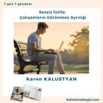 Sessiz İstifa çalışanların Görünmez Ayrılığı Satınalma Dergisi 7 Gün 7 Gündem