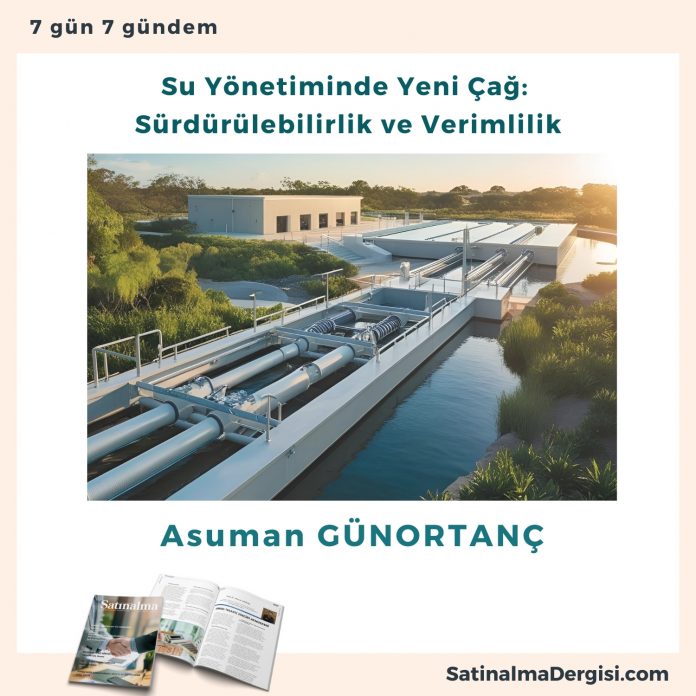 Su Yönetiminde Yeni çağ Sürdürülebilirlik Ve Verimlilik Satınalma Dergisi 7 Gün 7 Gündem