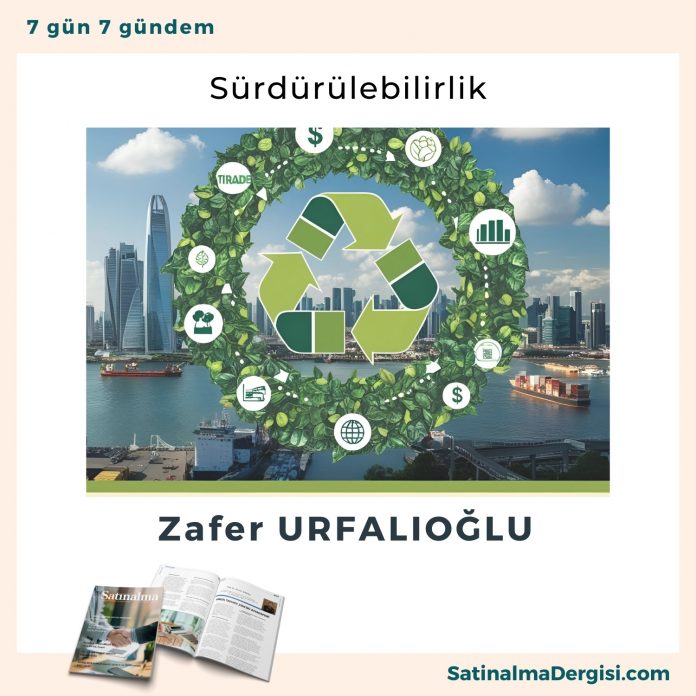 Sürdürülebilirlik Satınalma Dergisi 7 Gün 7 Gündem