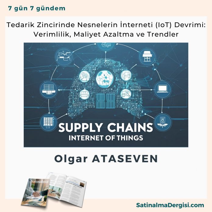 Tedarik Zincirinde Nesnelerin İnterneti (iot) Devrimi Verimlilik, Maliyet Azaltma Ve Trendler Satınalma Dergisi 7 Gün 7 Gündem