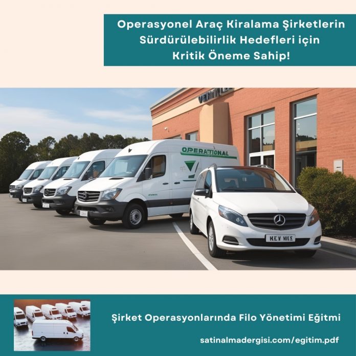 şirket Operasyonlarında Filo Yönetimi Eğitmi Haber Operasyonel Araç Kiralama şirketlerin Sürdürülebilirlik Hedefleri Için Kritik öneme Sahip!