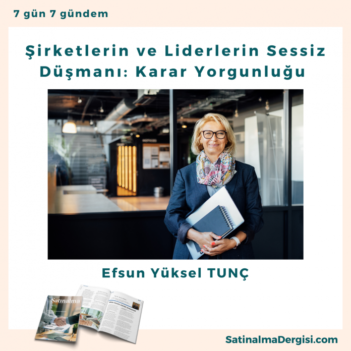 şirketlerin Ve Liderlerin Sessiz Düşmanı Karar Yorgunluğu