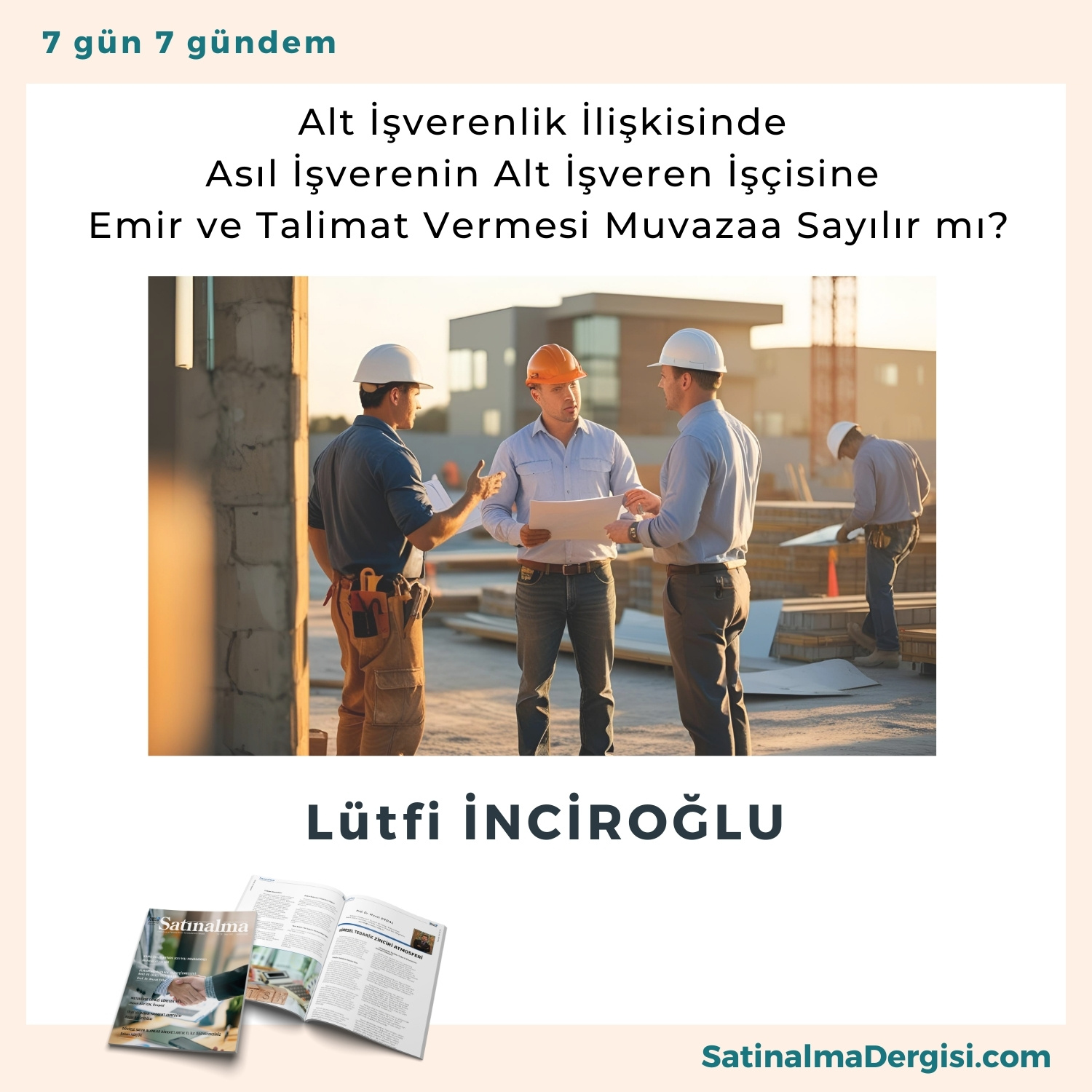 Alt İşverenlik İlişkisinde Asıl İşverenin Alt İşveren İşçisine Emir Ve Talimat Vermesi Muvazaa Sayılır Mı Satınalma Dergisi 7 Gün 7 Gündem