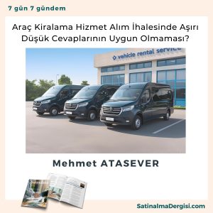 Araç Kiralama Hizmet Alım İhalesinde Aşırı Düşük Cevaplarının Uygun Olmaması Satınalma Dergisi 7 Gün 7 Gündem