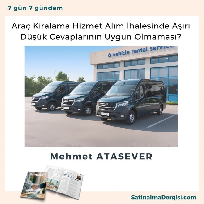 Araç Kiralama Hizmet Alım İhalesinde Aşırı Düşük Cevaplarının Uygun Olmaması Satınalma Dergisi 7 Gün 7 Gündem