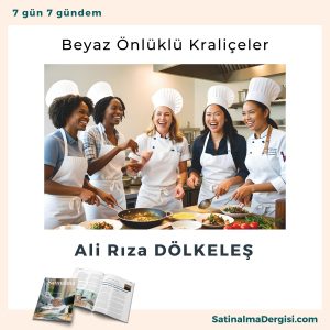 Beyaz önlüklü Kraliçeler Satınalma Dergisi 7 Gün 7 Gündem