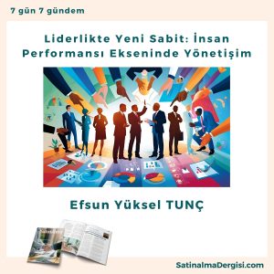 Liderlikte Yeni Sabit İnsan Performansı Ekseninde Yönetişim Satınalma Dergisi 7 Gün 7 Gündem