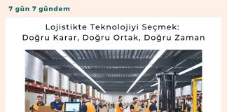 Lojistikte Teknolojiyi Seçmek Doğru Karar, Doğru Ortak, Doğru Zaman Satınalma Dergisi 7 Gün 7 Gündem