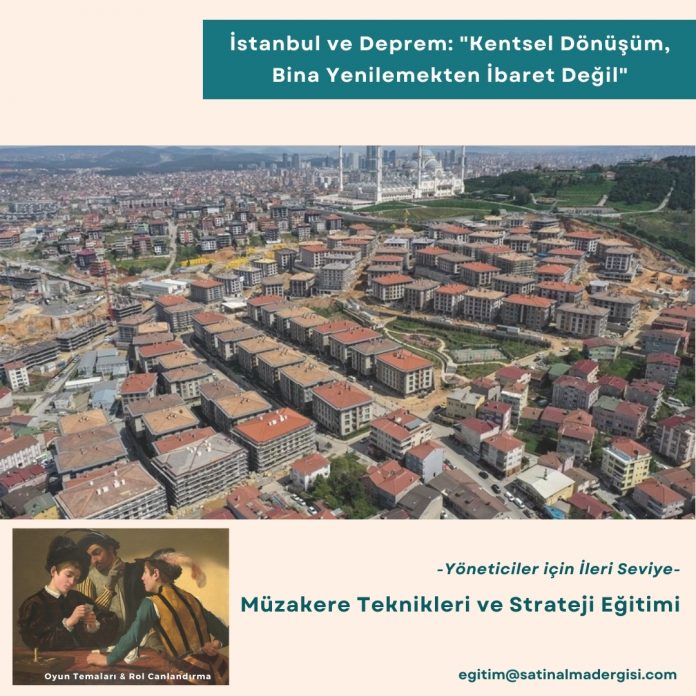 Müzakere Teknikleri Eğitimi İleri Seviye Haber İstanbul Ve Deprem Kentsel Dönüşüm, Bina Yenilemekten İbaret Değil