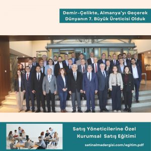 Satış Yöneticilerine özel Kurumsal Satış Eğitimi Haber Demir–çelikte, Almanya’yı Geçerek Dünyanın 7. Büyük üreticisi Olduk